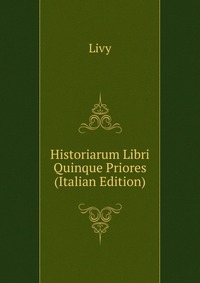 Historiarum Libri Quinque Priores (Italian Edition)