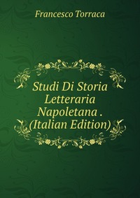 Studi Di Storia Letteraria Napoletana . (Italian Edition)