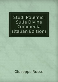 Studi Polemici Sulla Divina Commedia (Italian Edition)