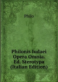 Philonis Iudaei Opera Omnia. Ed. Sterotypa (Italian Edition)