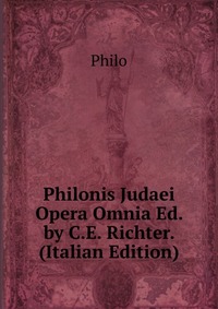 Philonis Judaei Opera Omnia Ed. by C.E. Richter. (Italian Edition)