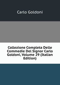 Collezione Completa Delle Commedie Del Signor Carlo Goldoni, Volume 29 (Italian Edition)