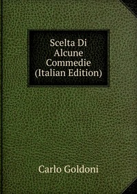 Scelta Di Alcune Commedie (Italian Edition)