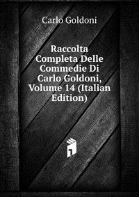 Raccolta Completa Delle Commedie Di Carlo Goldoni, Volume 14 (Italian Edition)