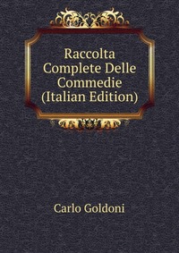 Raccolta Complete Delle Commedie (Italian Edition)