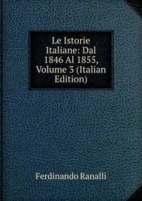 Le Istorie Italiane: Dal 1846 Al 1855, Volume 3 (Italian Edition)