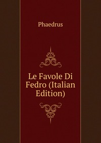 Le Favole Di Fedro (Italian Edition)