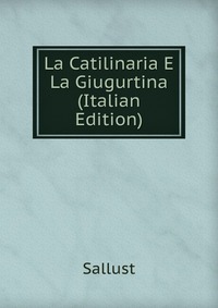 La Catilinaria E La Giugurtina (Italian Edition)