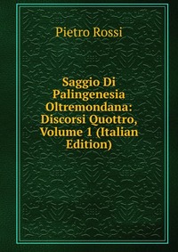 Saggio Di Palingenesia Oltremondana: Discorsi Quottro, Volume 1 (Italian Edition)