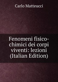 Fenomeni fisico-chimici dei corpi viventi: lezioni (Italian Edition)