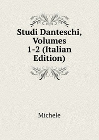 Studi Danteschi, Volumes 1-2 (Italian Edition)