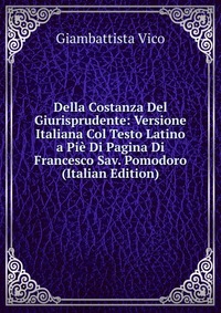 Della Costanza Del Giurisprudente: Versione Italiana Col Testo Latino a Pie Di Pagina Di Francesco Sav. Pomodoro (Italian Edition)