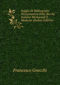 Saggio Di Bibliografia Numismatica Delle Zecche Italiane Medioevali E Moderne (Italian Edition)