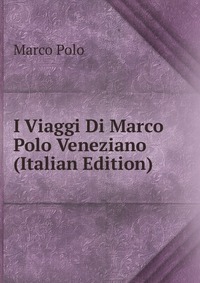 I Viaggi Di Marco Polo Veneziano (Italian Edition)