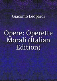 Opere: Operette Morali (Italian Edition)