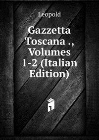 Gazzetta Toscana ., Volumes 1-2 (Italian Edition)