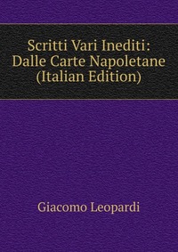 Scritti Vari Inediti: Dalle Carte Napoletane (Italian Edition)