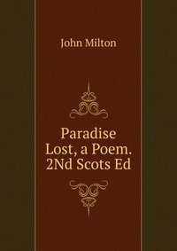 Paradise Lost, a Poem. 2Nd Scots Ed