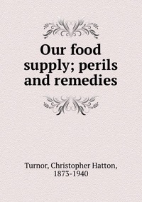 Our food supply; perils and remedies