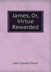 James, Or, Virtue Rewarded