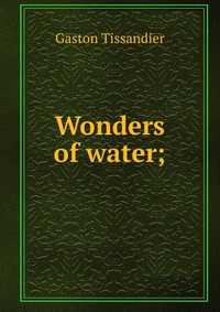 Wonders of water;