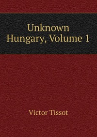 Unknown Hungary, Volume 1