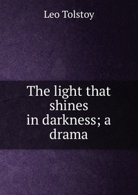 The light that shines in darkness; a drama