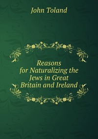 Reasons for Naturalizing the Jews in Great Britain and Ireland