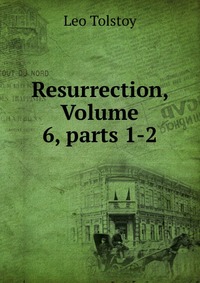 Resurrection, Volume 6, parts 1-2