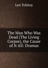 The Man Who Was Dead (The Living Corpse), the Cause of It All: Dramas