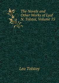 The Novels and Other Works of Lyof N. Tolstoi, Volume 15