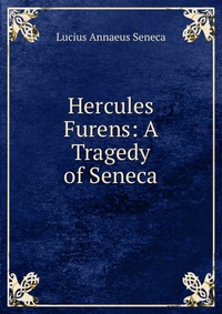 Hercules Furens: A Tragedy of Seneca