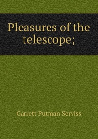 Pleasures of the telescope;