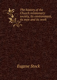 The history of the Church missionary society, its environment, its men and its work