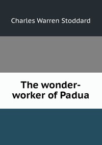 The wonder-worker of Padua