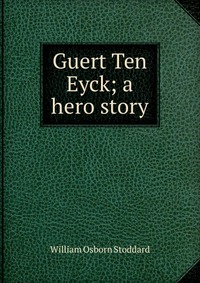 Guert Ten Eyck; a hero story