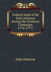 Orderly book of Sir John Johnson during the Oriskany Campaign, 1776-1777;