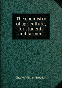 The chemistry of agriculture, for students and farmers