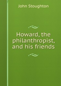 Howard, the philanthropist, and his friends