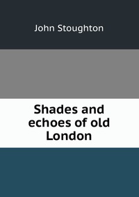 Shades and echoes of old London