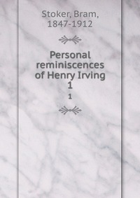 Personal reminiscences of Henry Irving