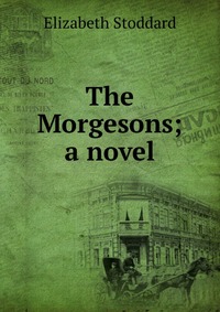 The Morgesons; a novel