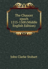 The Chaucer epoch 1215-1500 (Middle English Edition)