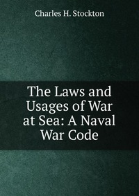 The Laws and Usages of War at Sea: A Naval War Code