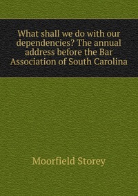 What shall we do with our dependencies? The annual address before the Bar Association of South Carolina