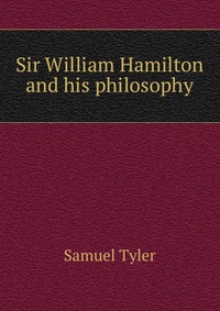 Sir William Hamilton and his philosophy