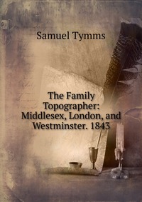 The Family Topographer: Middlesex, London, and Westminster. 1843