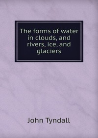 The forms of water in clouds, and rivers, ice, and glaciers