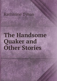 The Handsome Quaker and Other Stories