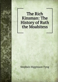 The Rich Kinsman: The History of Ruth the Moabitess